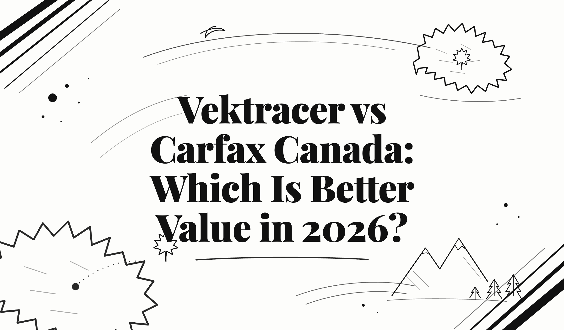Vektracer vs Carfax Canada: Which Is Better Value in 2026?